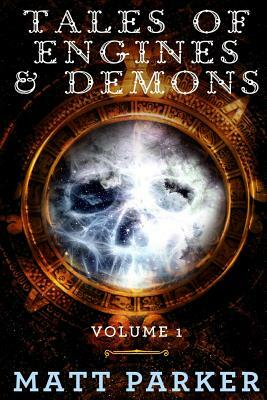 Tales of Engines & Demons: Volume 1 by Matt Parker