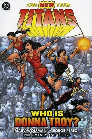 The New Teen Titans: Who is Donna Troy? by George Pérez, Marv Wolfman, Dick Giordano, Phil Jimenez