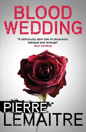 Blood Wedding by Pierre Lemaitre