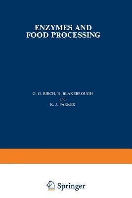 Enzymes and Food Processing by N. Blakebrough, K.J. Parker, G.G. Birch