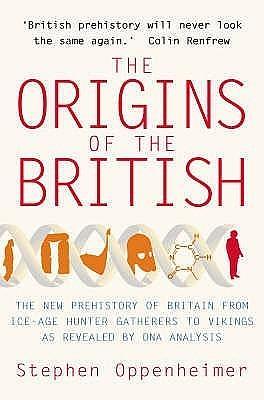 The Origins of the British: The New Prehistory of Britain by Stephen Oppenheimer, Stephen Oppenheimer