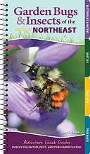 Garden Bugs and Insects of the Northeast: Identify Pollinators, Pests, and Other Garden Visitors by Jaret C. Daniels