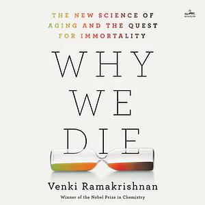 Why We Die: The New Science of Ageing and the Quest for Immortality by Venki Ramakrishnan