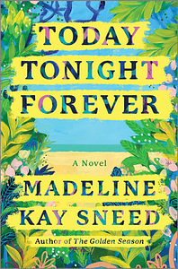 Today Tonight Forever by Madeline Kay Sneed