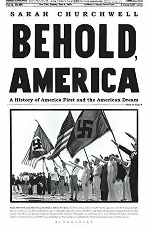 Behold, America: A History of America First and the American Dream by Sarah Churchwell