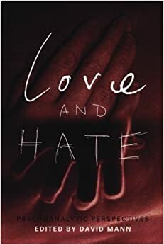 Love and Hate: Psychoanalytic Perspectives by David Mann