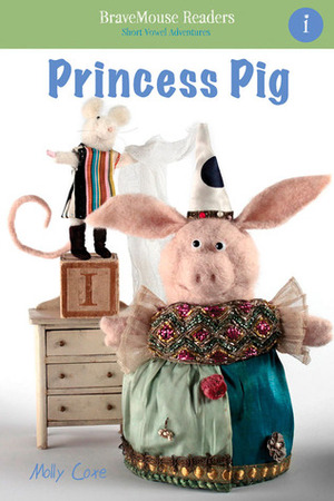 Princess Pig: A Short Vowel Adventure by Molly Coxe