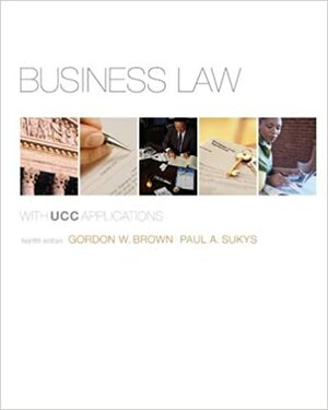 Business Law with UCC Applications by Paul A. Sukys, Gordon W. Brown