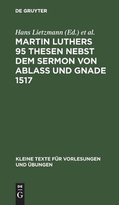 Martin Luthers 95 Thesen Nebst Dem Sermon Von Ablaß Und Gnade 1517: Sonderdruck Aus Der Lutherausgabe Von O. Clemen by 