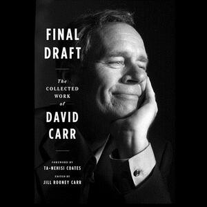 Final Draft: The Collected Work of David Carr by David Carr