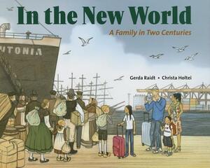 In the New World: A Family in Two Centuries by Christa Holtei