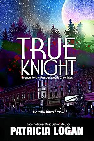 True Knight by Patricia Logan