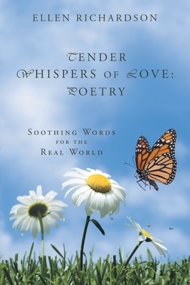 Tender Whispers of Love: Poetry: Soothing Words for the Real World by Ellen Richardson