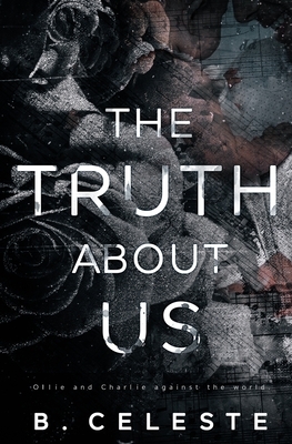 The Truth about Us by B. Celeste