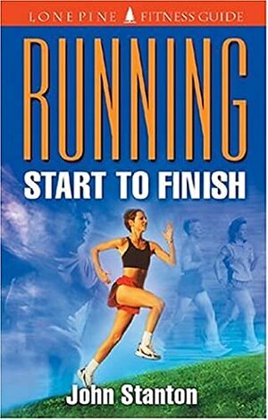 Running: Start to Finish by John Stanton