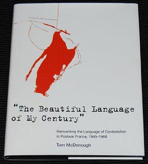 "The Beautiful Language of My Century": Reinventing the Language of Contestation in Postwar France, 1945-1968 by Tom McDonough