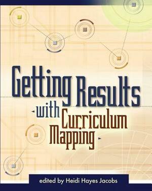 Getting Results with Curriculum Mapping by Heidi Hayes Jacobs