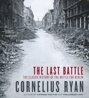 The Last Battle: The Classic History of the Battle for Berlin by Cornelius Ryan