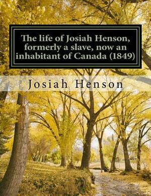 The life of Josiah Henson, formerly a slave, now an inhabitant of Canada (1849): Narrated by Himself by Josiah Henson