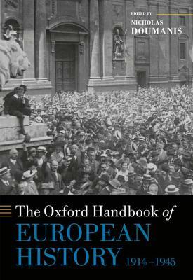 The Oxford Handbook of European History, 1914-1945 by 