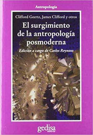Surgimiento de La Antropología Posmoderna by James Clifford, Clifford Geertz