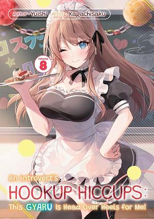 An Introvert's Hookup Hiccups: This Gyaru Is Head Over Heels for Me! Volume 8 by Yuishi