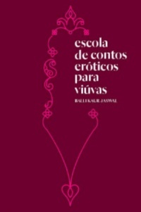 Escola de contos eróticos para viúvas by Balli Kaur Jaswal