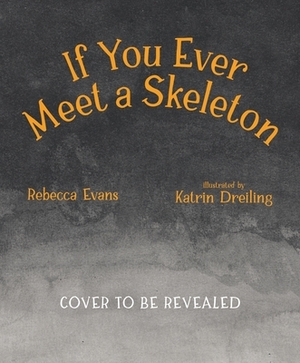 If You Ever Meet a Skeleton by Rebecca Evans