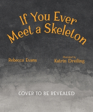 If You Ever Meet a Skeleton by Rebecca Evans