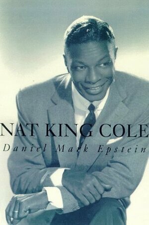 Nat King Cole by Daniel Mark Epstein