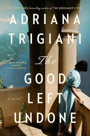 The Good Left Undone by Adriana Trigiani