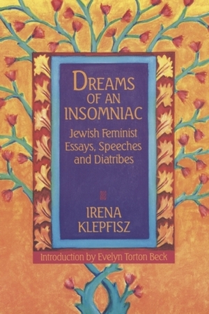 Dreams of an Insomniac: Jewish Feminist Essays, Speeches and Diatribes by Evelyn Torton Beck, Irena Klepfisz
