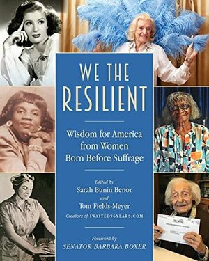 We the Resilient : Wisdom for America from Women Born Before Suffrage by Sarah Bunin Benor, Tom Fields-Meyer
