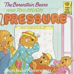 The Berenstain Bears and Too Much Pressure by Jan Berenstain, Stan Berenstain