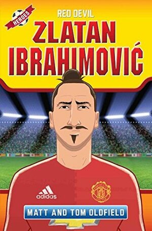 Zlatan Ibrahimovic - Red Devil by Tom Oldfield, Matt Oldfield