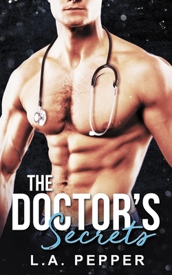 The Doctors Secrets: A Billionaire Single Mom Doctor Romance by L. a. Pepper