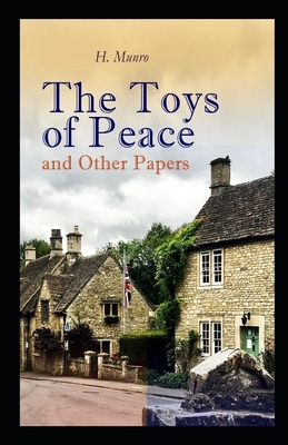 The Toys of Peace and Other Papers Illustrated by H.H. Munro