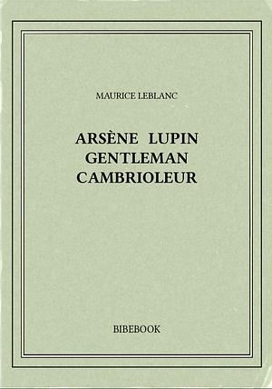 Arsène Lupin gentleman cambrioleur by Maurice Leblanc