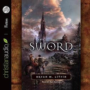 The Sword: A Novel by Bryan M. Litfin, Ray Porter