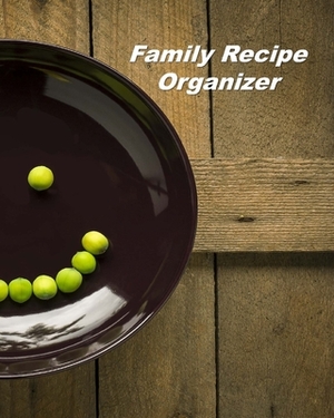 Family Recipe Organizer: Organizer to Collect Favorite Recipes by Betty Baker