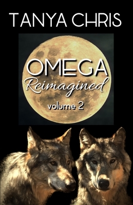 Omega Reimagined volume 2 by Tanya Chris