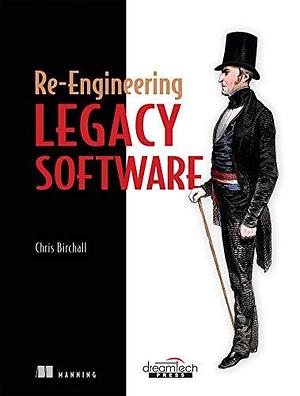 Re Engineering Legacy Software by Chris Birchall, Chris Birchall