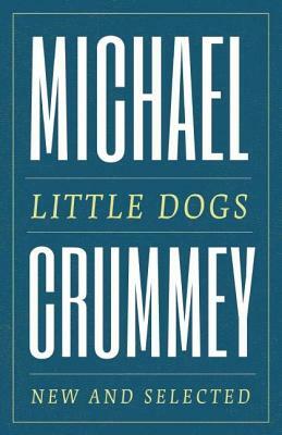 Little Dogs: New and Selected Poems by Michael Crummey