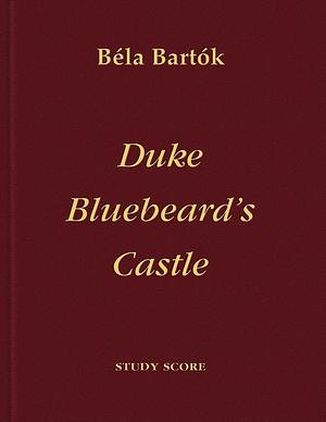 A Kékszakállú herceg vára: opera egy felvonásban szövegét írta Balźs Béla by Peter Bartók