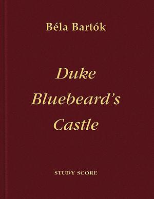 A Kékszakállú herceg vára: opera egy felvonásban szövegét írta Balźs Béla by Peter Bartók