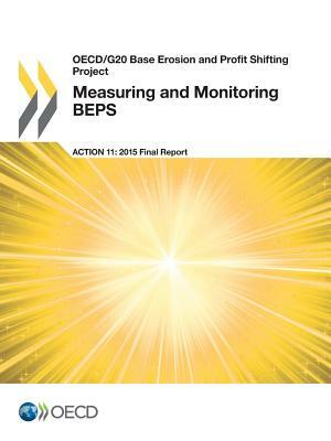 OECD/G20 Base Erosion and Profit Shifting Project Measuring and Monitoring Beps, Action 11 - 2015 Final Report by Organization for Economic Cooperation &