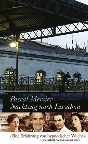 Nachtzug nach Lissabon by Pascal Mercier