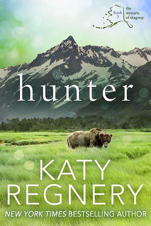 Hunter: The Stewarts of Skagway #3 by Katy Regnery