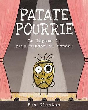 Patate Pourrie: Le Légume le plus mignon du monde! by Ben Clanton, Ben Clanton