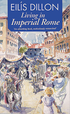 Living in Imperial Rome by Eilis Dillon